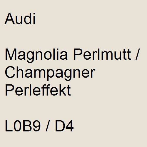 Audi, Magnolia Perlmutt / Champagner Perleffekt, L0B9 / D4.